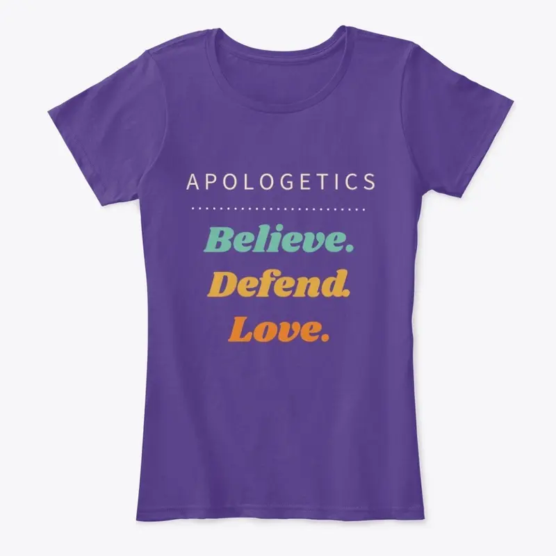 Women's T-Shirt: Believe. Defend. Love.